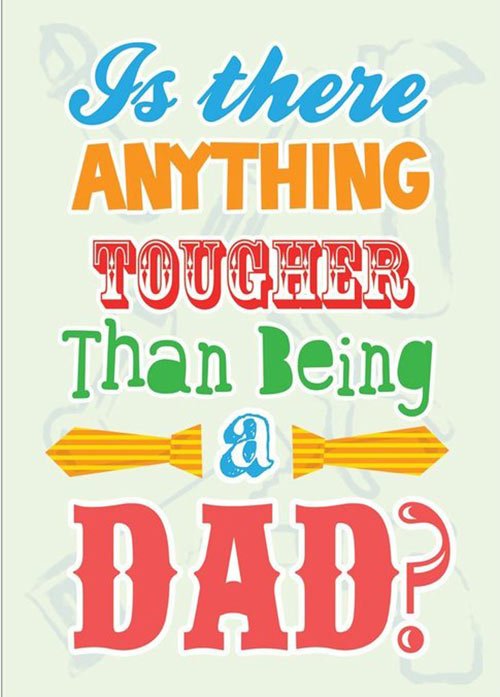 Is there Anything Thougher Than Being A Dad?